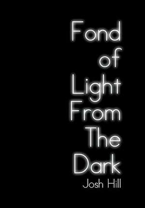 Fond of Light from the Dark de Josh Hill