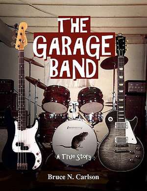 The Garage Band de Bruce N. Carlson