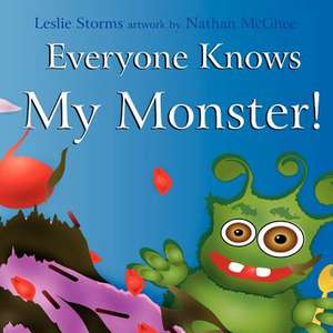 Everyone Knows My Monster! de Leslie Storms