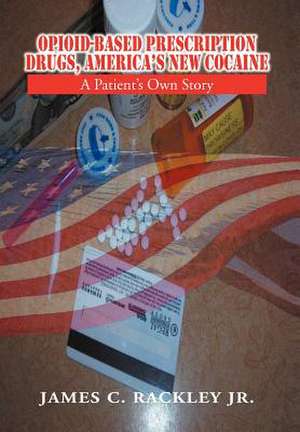 Rackley Jr., J: Opioid-Based Prescription Drugs, America's N