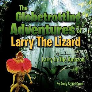 The Globetrotting Adventures of Larry the Lizard de Andy &. Lori Grant