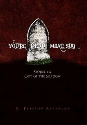 You're Dead Meat, Sub de K. Preston Reynolds