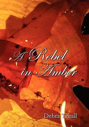 A Rebel in Amber de Debra Thrall