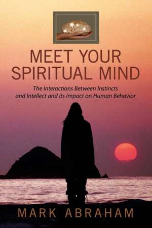 Meet Your Spiritual Mind de Mark Abraham