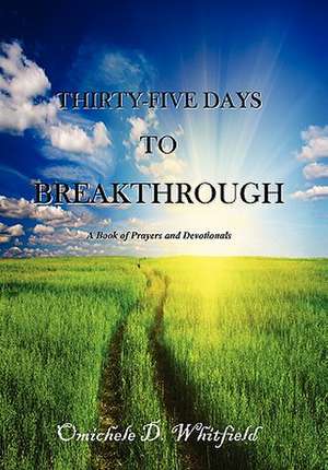 Thirty-Five Days to Breakthrough de Omichele D. Whitfield