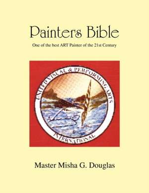 Painters Bible de Master Misha G. Douglas