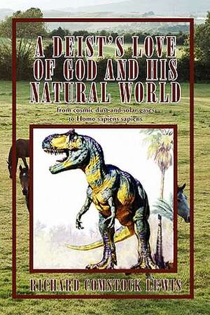 A Deist's Love of God and His Natural World de Richard Comstock Lewis