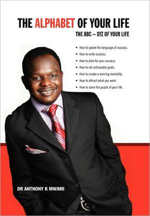 The Alphabet of Your Life de Anthony K. Mwami