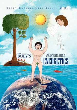 The Body's ''Acupuncture'' Energetics de Henry Delatorre