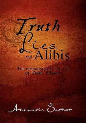 Truth, Lies and Alibis de Annmarie Sartor