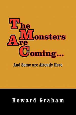 The Monsters Are Coming...and Some Are Already Here de Howard Graham