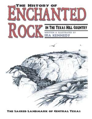 The History of Enchanted Rock de Ira Kennedy