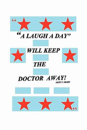 A Laugh a Day Will Keep the Doctor Away! de Jack V. Grazi