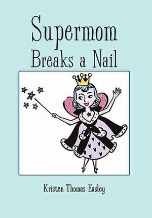 Easley, K: Supermom Breaks a Nail