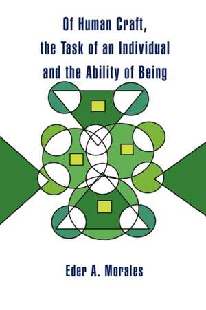 Of Human Craft, the Task of an Individual and the Ability of Being de Eder A. Morales