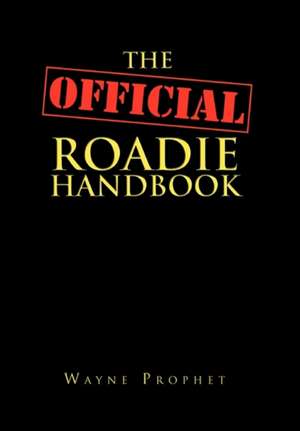 The Official Roadie Handbook de Wayne Prophet