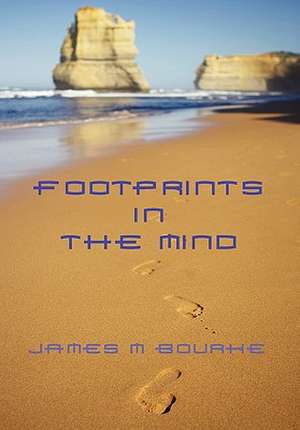 Footprints in the Mind de James M. Bourke