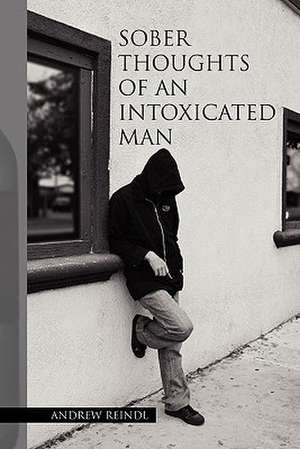 Sober Thoughts of an Intoxicated Man de Andrew Reindl