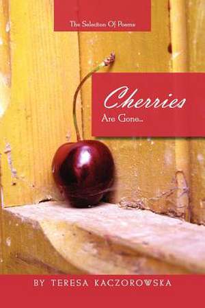 Cherries Are Gone... de Teresa Kaczorowska