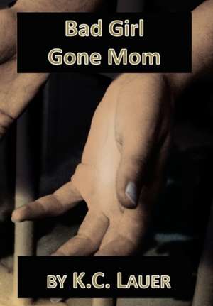 Bad Girl Gone Mom de K. C. Lauer