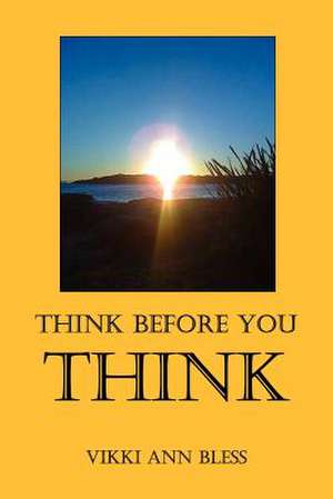 Think Before You THINK de Vikki Ann Bless