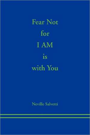 Fear Not for I AM is With You de Neville Salvetti