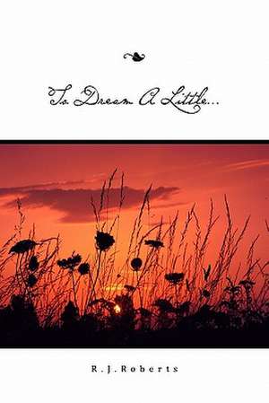 To Dream A Little... de R. J. Roberts