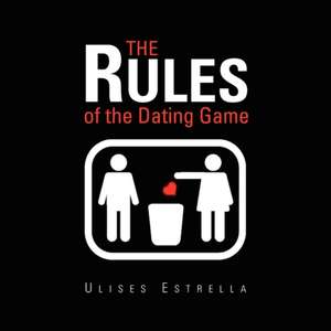 The Rules of the Dating Game de Ulises Estrella