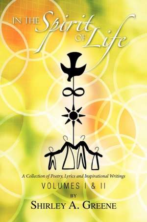 In the Spirit of Life - Volumes I & II de Shirley A. Greene