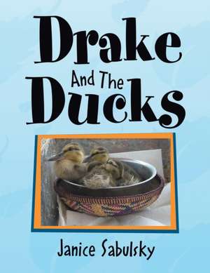 Drake and the Ducks de Janice Sabulsky