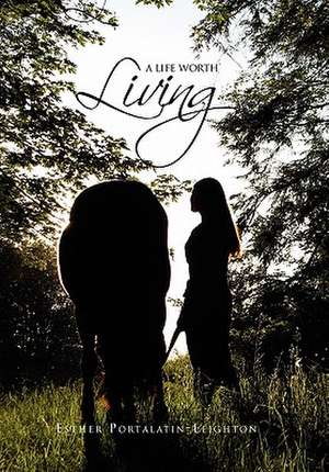 A Life Worth Living de Esther Portalatin-Leighton