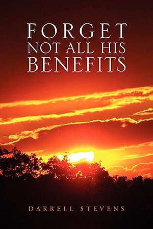 Forget Not All His Benefits de Darrell Stevens