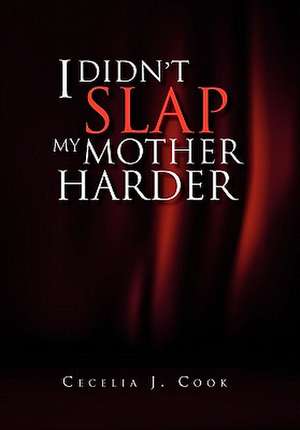 Cook, C: I Didn't Slap My Mother Harder