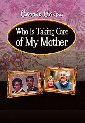 Who Is Taking Care of My Mother de Caine, Carrie