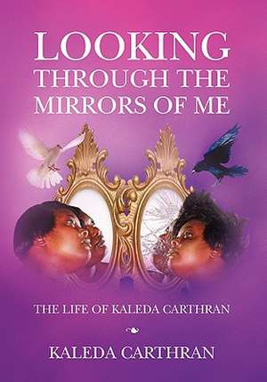 Looking Through the Mirrors of Me de Kaleda Carthran