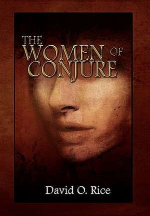 The Women of Conjure de David O. Jr. Rice