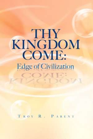 Thy Kingdom Come de Troy R. Parent