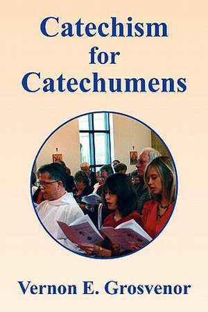 Catechism for Catechumens de Vernon Grosvenor