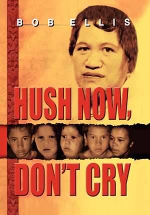 Hush Now, Don't Cry de Bob Ellis