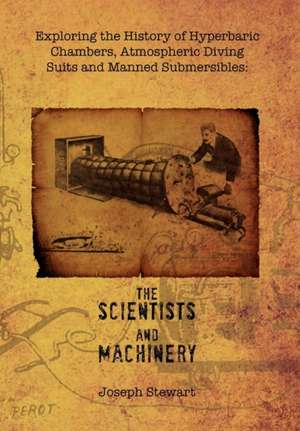 Exploring the History of Hyperbaric Chambers, Atmospheric Diving Suits and Manned Submersibles de Joseph Stewart