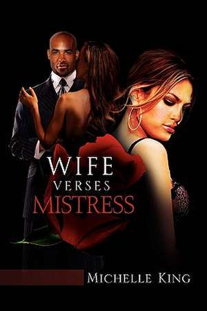 Wife Verses Mistress de Michelle King