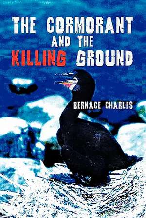 The Cormorant and the Killing Ground de Bernace Charles