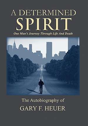 A Determined Spirit de Gary F. Heuer