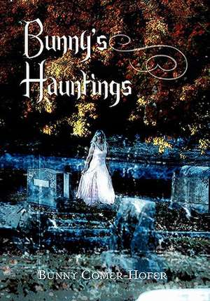 Bunny's Hauntings de Bunny Comer-Hofer