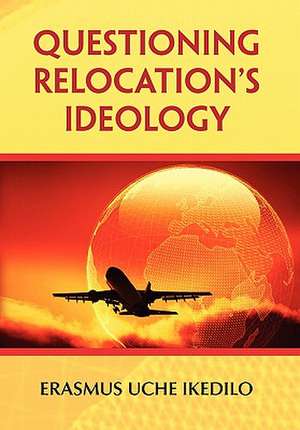 Ikedilo, E: Questioning Relocation's Ideology
