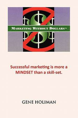 Marketing Without Dollars de Gene Holiman