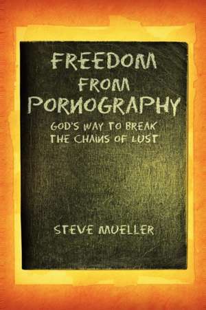 Freedom from Pornography de Steve Mueller