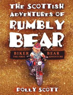 The Scottish Adventures of Rumbly Bear de Polly Scott