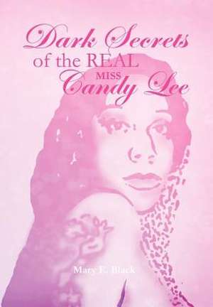 Dark Secrets of the Real Miss Candy Lee de Mary E. Black