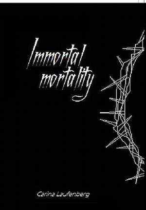 Immortal Mortality de Carina Laufenberg